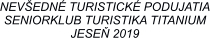 NEVŠEDNÉ TURISTICKÉ PODUJATIA SENIORKLUB TURISTIKA TITANIUM JESEŇ 2019